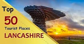 "LANCASHIRE" Top 50 Tourist Places | Lancashire Tourism | ENGLAND