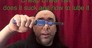 Cheap Linear rail "review?": part 1 does it suck, and how to lube it.