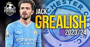Jack Grealish 2023/24 - Ultimate Skills, Assists & Goals | HD