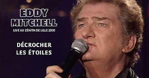 Eddy Mitchell - Décrocher les étoiles (Live officiel Zénith de Lille 2000)