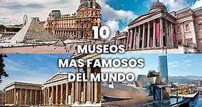 Los 10 Museos más Famosos del Mundo | Museos más Importantes de la Historia del Arte