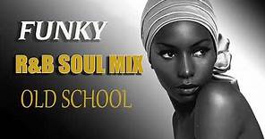 Old School || FUNKY R&B SOUL MIX || BEST FUNKY SOUL 70s 80s