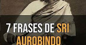7 FRASES INCREIBLES DE SRI AUROBINDO