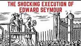 The SHOCKING Execution Of Edward Seymour
