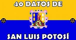 40 Datos de San Luis Potosí