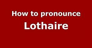 How to Pronounce Lothaire - PronounceNames.com