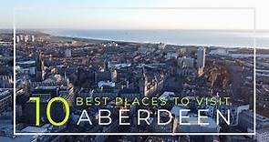 10 of the Best Places to Visit Aberdeen Scotland | Drone Footage | 4K
