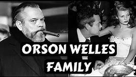 Actor Orson Welles Family Photos Wife Rita Hayworth, Partner Oja Kodar, Daughter Beatrice, Wife