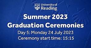 University of Reading Summer Graduation Ceremony: Mon 24 July 2023. Start time 15:15.