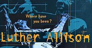 Luther Allison - Where Have You Been? (Live In Montreux 1976 - 1994)