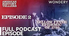 Yellow Fever Epidemic of 1793 | Fears & Falsehoods | American History Tellers | Full Episode