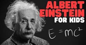 Albert Einstein for Kids | Lean all about Einsteins life and his major discoveries