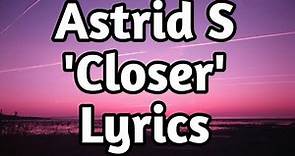 Astrid S - Closer (Lyrics)🎵