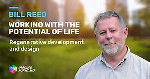 Working With The Potential of Life: Regenerative Development & Design with Bill Reed