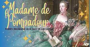 Madame de Pompadour: La Favorita del Rey Luís XV. | Mini Documental Histórico.