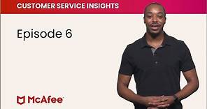 McAfee Customer Service Insights, Episode 6