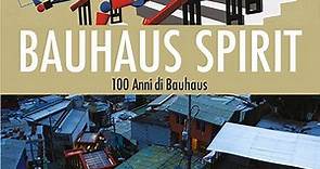 Bauhaus spirit - 100 anni di bauhaus - Film 2018