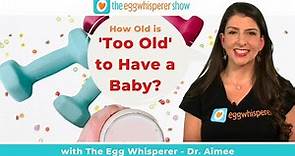 How Old is "Too Old" to Have a Baby?
