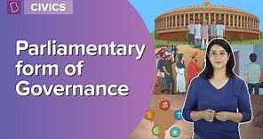 Parliamentary Form Of Governance | Class 7 - Civics | Learn With BYJU'S