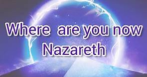 NAZARETH~ WHERE ARE YOU NOW ~ WITH LYRICS