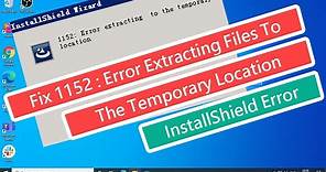 Fix 1152 : Error Extracting Files To The Temporary Location - InstallShield Error