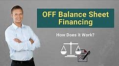 OFF Balance Sheet Financing | Definition | How Does it Work?