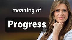 Progress — definition of PROGRESS