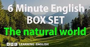 BOX SET: 6 Minute English - 'The natural world' English mega-class! 30 minutes of new vocabulary!