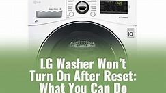 LG Washer Won’t Turn On Even After Reset: What You Can Do - Ready To DIY
