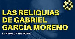 Las Reliquias de Gabriel García Moreno | La Chulla Historia