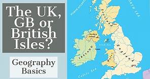 United Kingdom, Great Britain or British Isles? - GEOGRAPHY BASICS