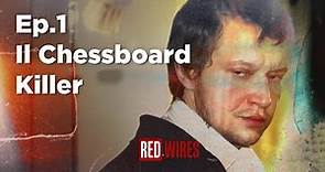 Ep.1 | Chessboard Killer: La Storia di Alexander Pichushkin | RED WIRES
