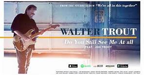 Walter Trout - Do You Still See Me At All (feat. Jon Trout) (We're All In This Together) 2017