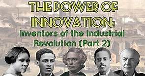 The Power of Innovation: Inventors of the Industrial Revolution (Part 2)