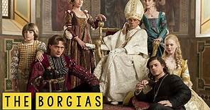 The Borgias: The Rise and Fall of the Borgia Family - See U in History
