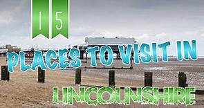 Top 15 Places To Visit In Lincolnshire, England