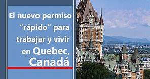 Trabajar y vivir en Quebec. El nuevo permiso “rápido”