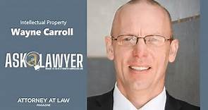 Ask a Lawyer: Wayne Carroll on Intellectual Property