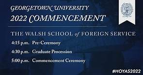 Walsh School of Foreign Service Class of 2022 Commencement