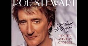 Rod Stewart - It Had To Be You [The Great American Songbook Vol. 1] (Full Album)