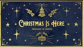 Michael W. Smith - Christmas Is Here (Official Christmas Audio)