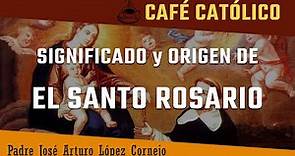 Significado y origen de EL SANTO ROSARIO - ☕ Café Católico - Padre Arturo Cornejo ✔️