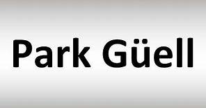 How to Pronounce Park Güell