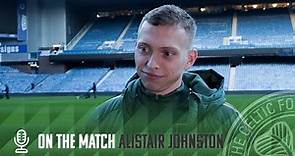 Alistair Johnston On The Match | Rangers 2-2 Celtic