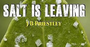 Salt Is Leaving by J. B. PRIESTLEY