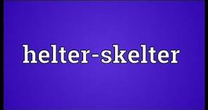 Helter-skelter Meaning