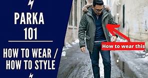 Parka 101 | How To Wear & How To Style A Parka