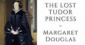 The Lost Tudor Princess - Margaret Douglas