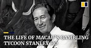The life of Macau’s gambling tycoon Stanley Ho