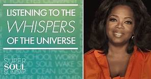 Oprah: Pay Attention to the Whispers of the Universe | SuperSoul Sunday | Oprah Winfrey Network